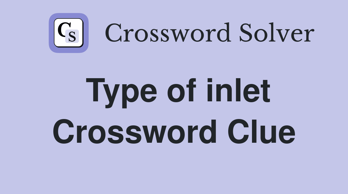 Type of inlet Crossword Clue Answers Crossword Solver